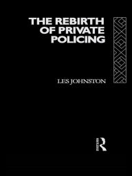 Title: The Rebirth of Private Policing, Author: Les Johnston