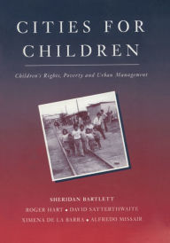 Title: Cities for Children: Children's Rights, Poverty and Urban Management, Author: Sheridan Bartlett