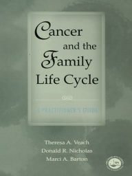 Title: Cancer and the Family Life Cycle: A Practitioner's Guide, Author: Theresa A. Veach