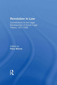 Title: Revolution in Law: Contributions to the Legal Development of Soviet Legal Theory, 1917-38: Contributions to the Legal Development of Soviet Legal Theory, 1917-38, Author: Piers Beirne