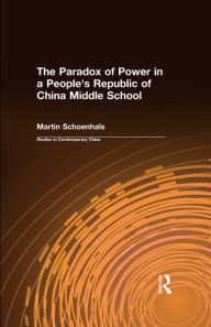 Title: The Paradox of Power in a People's Republic of China Middle School, Author: Martin Schoenhals
