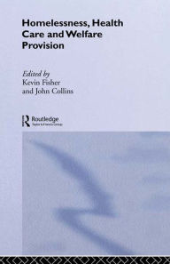 Title: Homelessness, Health Care and Welfare Provision, Author: Kevin Fischer