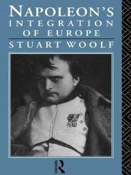 Title: Napoleon's Integration of Europe, Author: Stuart Woolf