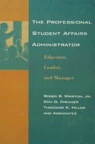 Title: The Professional Student Affairs Administrator: Educator, Leader, and Manager, Author: Roger B. Winston
