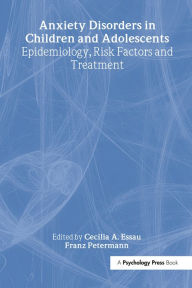 Title: Anxiety Disorders in Children and Adolescents: Epidemiology, Risk Factors and Treatment, Author: Cecilia A. Essau