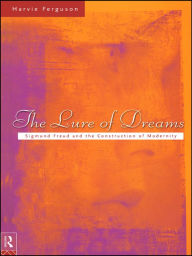 Title: The Lure of Dreams: Sigmund Freud and the Construction of Modernity, Author: Harvie Ferguson