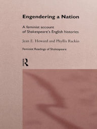 Title: Engendering a Nation: A Feminist Account of Shakespeare's English Histories, Author: Jean E. Howard