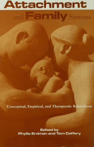 Title: Attachment and Family Systems: Conceptual, Empirical and Therapeutic Relatedness, Author: Phyllis Erdman