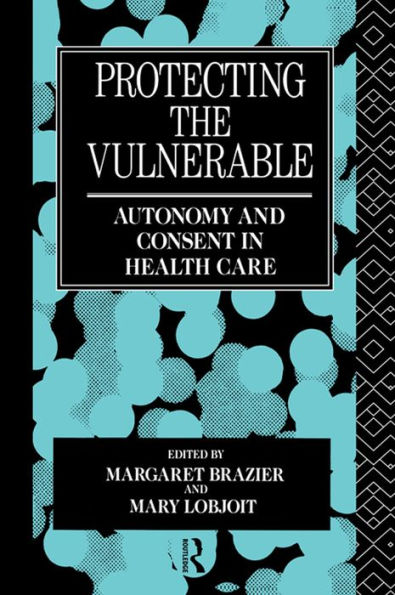 Protecting the Vulnerable: Autonomy and Consent in Health Care