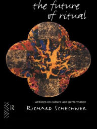 Title: The Future of Ritual: Writings on Culture and Performance, Author: Richard Schechner
