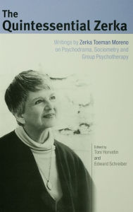 Title: The Quintessential Zerka: Writings by Zerka Toeman Moreno on Psychodrama, Sociometry and Group Psychotherapy, Author: Zerka T Moreno