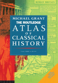 Title: The Routledge Atlas of Classical History: From 1700 BC to AD 565, Author: Michael Grant