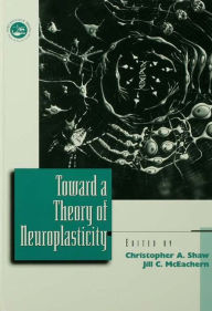 Title: Toward a Theory of Neuroplasticity, Author: Christopher A. Shaw