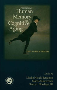Title: Perspectives on Human Memory and Cognitive Aging: Essays in Honor of Fergus Craik, Author: Moshe Naveh-Benjamin