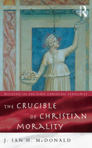 Title: The Crucible of Christian Morality, Author: J. Ian H. McDonald