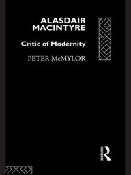 Title: Alasdair MacIntyre: Critic of Modernity, Author: Peter McMylor