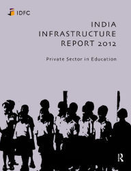 Title: India Infrastructure Report 2012: Private Sector in Education, Author: Idfc Foundation