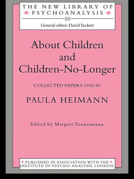 Title: About Children and Children-No-Longer: Collected Papers 1942-80, Author: Paula Heimann