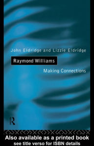 Title: Raymond Williams: Making Connections, Author: Elizabeth Eldridge