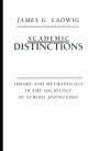 Academic Distinctions: Theory and Methodology in the Sociology of School Knowledge