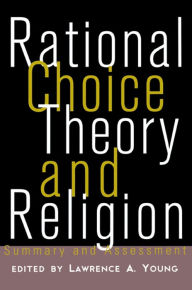 Title: Rational Choice Theory and Religion: Summary and Assessment, Author: Lawrence A. Young