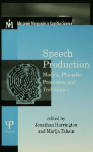 Title: Speech Production: Models, Phonetic Processes, and Techniques, Author: Jonathan Harrington