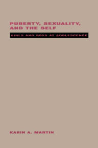 Title: Puberty, Sexuality and the Self: Girls and Boys at Adolescence, Author: Karin Martin