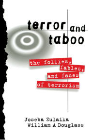 Title: Terror and Taboo: The Follies, Fables, and Faces of Terrorism, Author: Joseba Zulaika