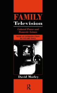 Title: Family Television: Cultural Power and Domestic Leisure, Author: David Morley