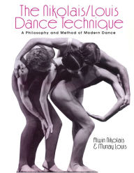 Title: The Nikolais/Louis Dance Technique: A Philosophy and Method of Modern Dance, Author: Murray Louis
