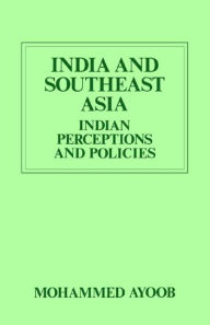 Title: India and Southeast Asia (Routledge Revivals): Indian Perceptions and Policies, Author: Mohammed Ayoob