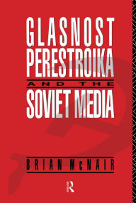 Title: Glasnost, Perestroika and the Soviet Media, Author: Brian McNair