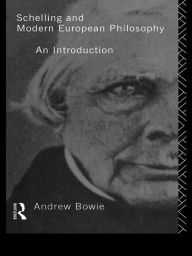 Title: Schelling and Modern European Philosophy: An Introduction, Author: Andrew Bowie