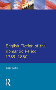 Title: English Fiction of the Romantic Period 1789-1830, Author: Gary Kelly
