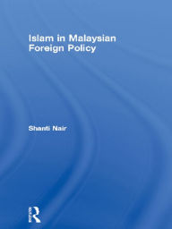 Title: Islam in Malaysian Foreign Policy, Author: Shanti Nair
