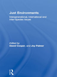 Title: Just Environments: Intergenerational, International and Inter-Species Issues, Author: David Cooper