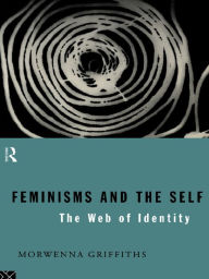 Title: Feminisms and the Self: The Web of Identity, Author: Morwenna Griffiths