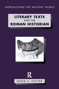 Title: Literary Texts and the Roman Historian, Author: David Potter