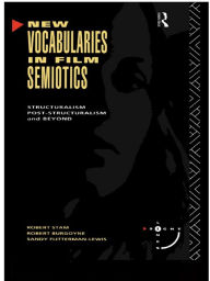 Title: New Vocabularies in Film Semiotics: Structuralism, post-structuralism and beyond, Author: Robert Stam