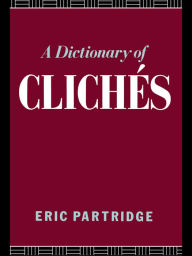 Title: A Dictionary of Cliches, Author: Eric Partridge