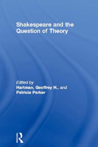 Title: Shakespeare and the Question of Theory, Author: Geoffrey H. Hartman