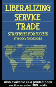 Title: Liberalizing Service Trade: Strategies for Success, Author: Phedon Nicolaides