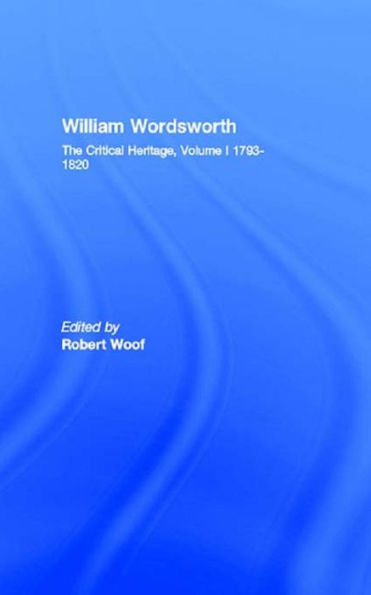 William Wordsworth: The Critical Heritage, Volume I 1793-1820