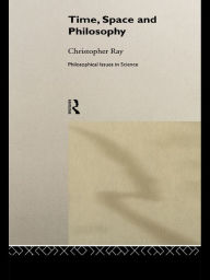 Title: Time, Space and Philosophy, Author: Christopher Ray