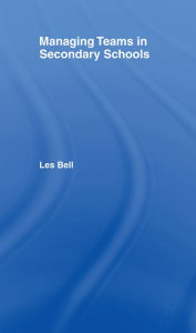 Title: Managing Teams in Secondary Schools, Author: Les Bell