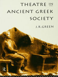 Title: Theatre in Ancient Greek Society, Author: J. R. Green