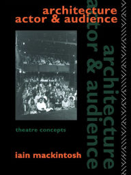 Title: Architecture, Actor and Audience, Author: Iain Mackintosh