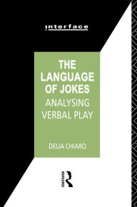 Title: The Language of Jokes: Analyzing Verbal Play, Author: Delia Chiaro