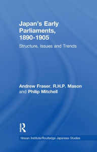 Title: Japan's Early Parliaments, 1890-1905: Structure, Issues and Trends, Author: Andrew Fraser