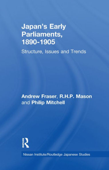 Japan's Early Parliaments, 1890-1905: Structure, Issues and Trends